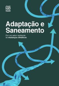 Adaptação e Saneamento – Por um setor resiliente às mudanças climáticas
